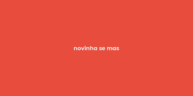 novinha se mas