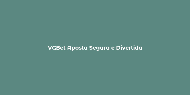 VGBet Aposta Segura e Divertida