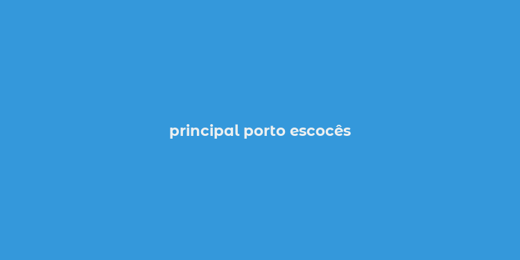 principal porto escocês