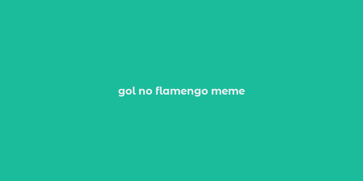 gol no flamengo meme