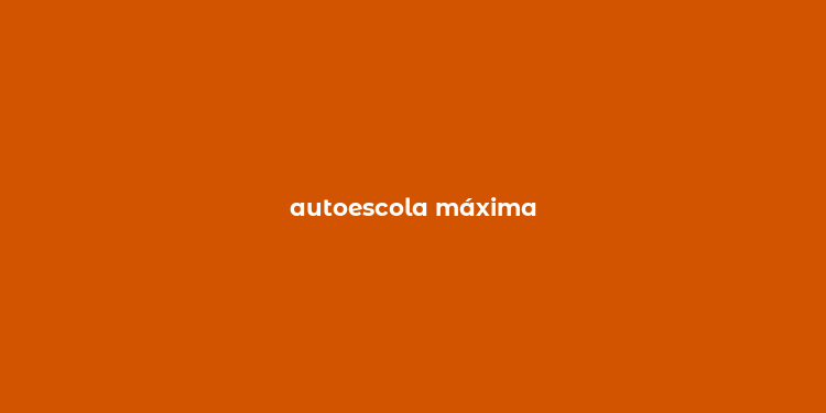 autoescola máxima