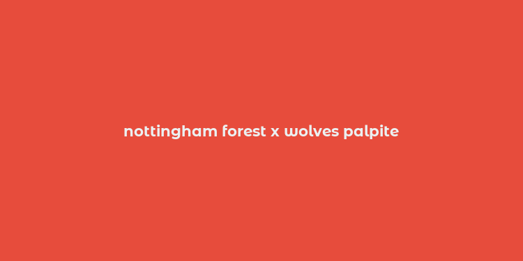 nottingham forest x wolves palpite