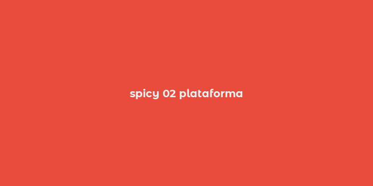 spicy 02 plataforma