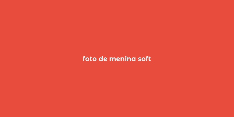 foto de menina soft