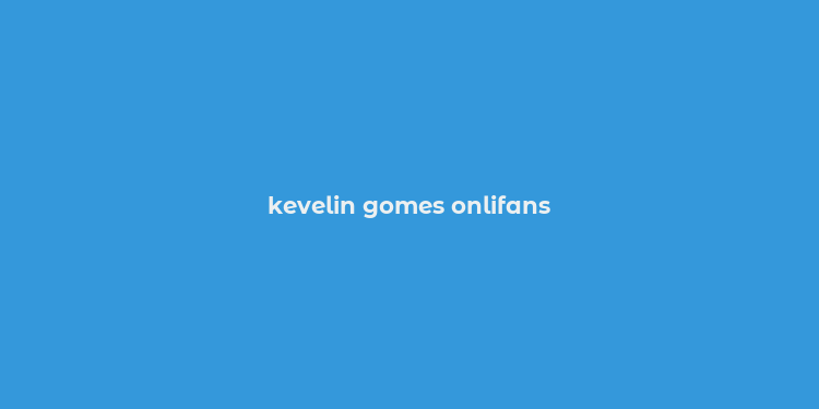 kevelin gomes onlifans