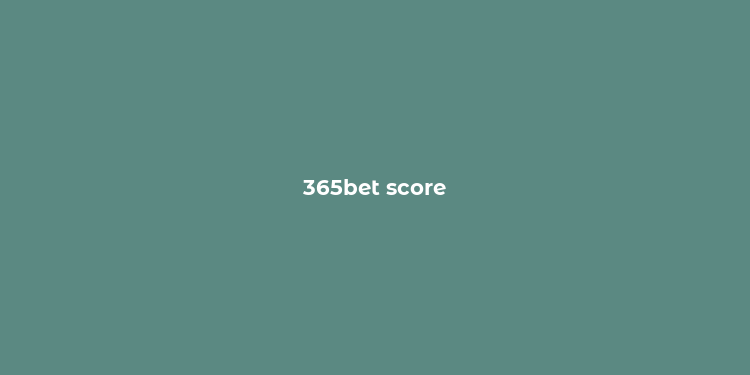 365bet score