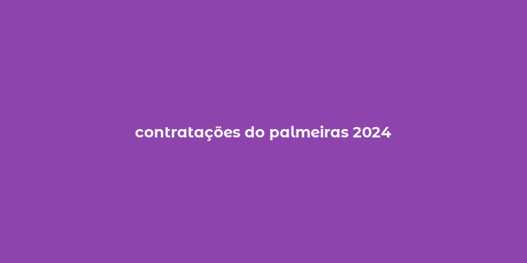 contratações do palmeiras 2024