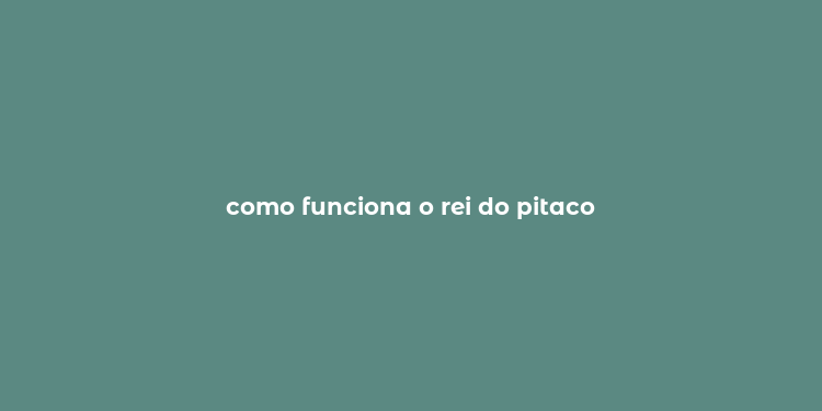 como funciona o rei do pitaco