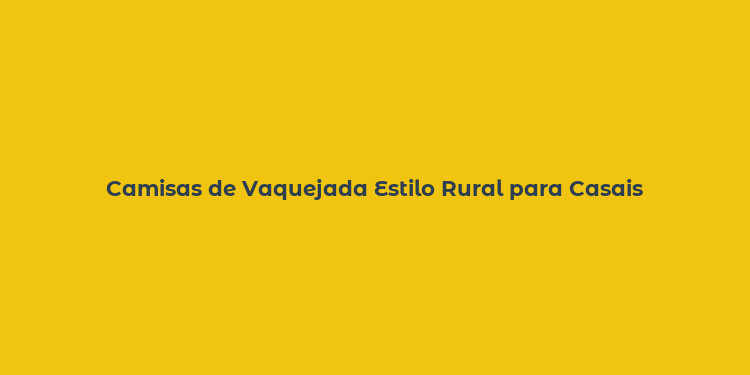 Camisas de Vaquejada Estilo Rural para Casais