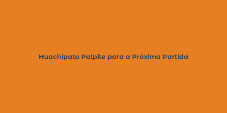 Huachipato Palpite para a Próxima Partida