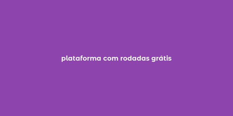 plataforma com rodadas grátis