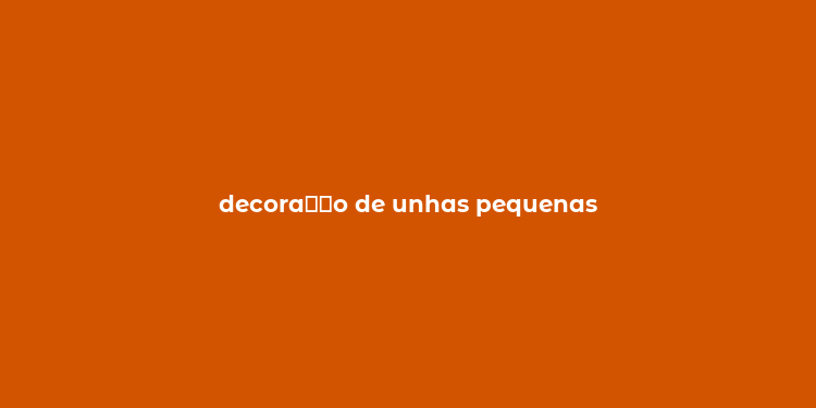 decora？？o de unhas pequenas