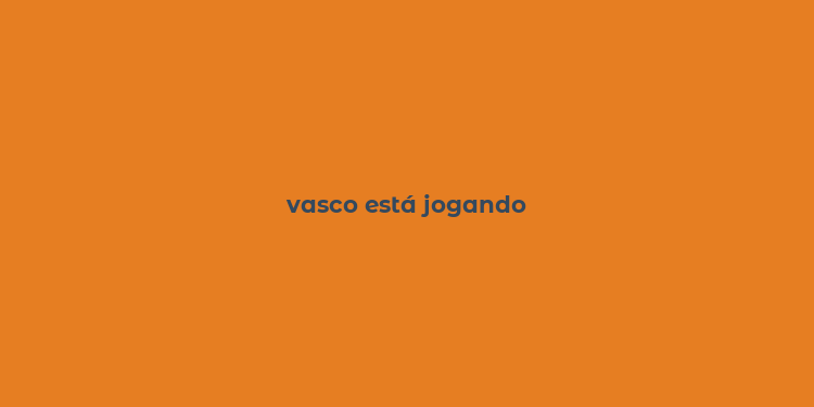 vasco está jogando