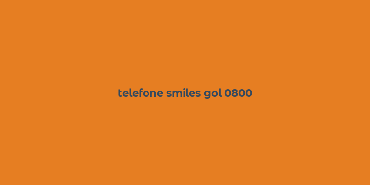 telefone smiles gol 0800