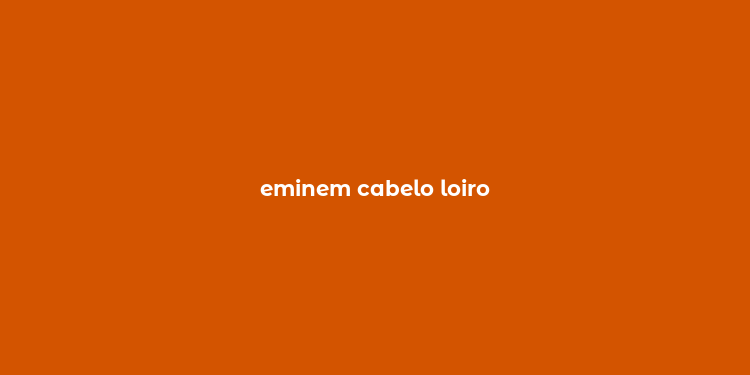 eminem cabelo loiro