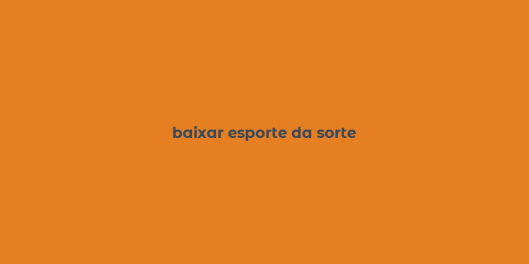 baixar esporte da sorte