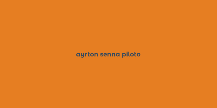 ayrton senna piloto