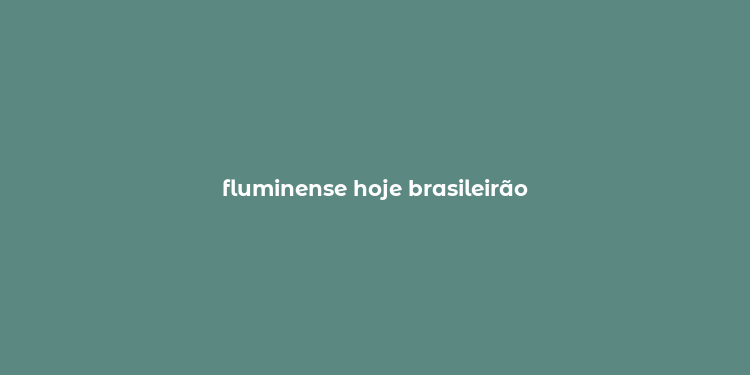 fluminense hoje brasileirão