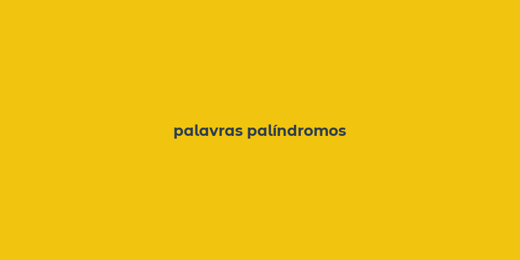 palavras palíndromos