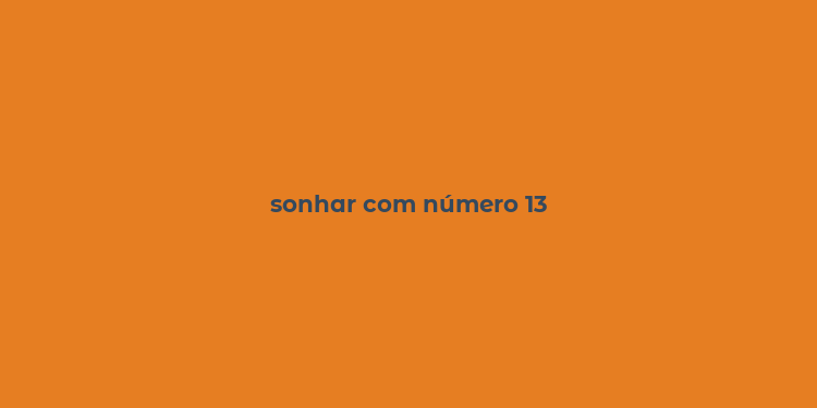 sonhar com número 13