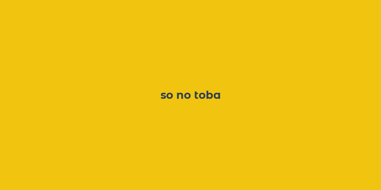 so no toba