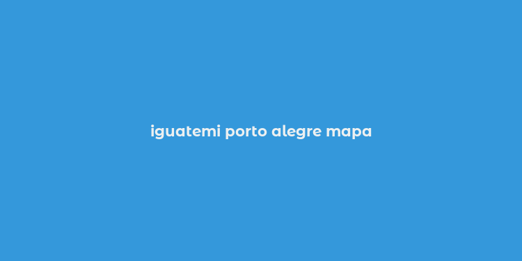 iguatemi porto alegre mapa