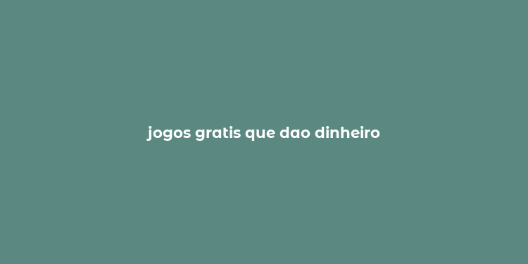 jogos gratis que dao dinheiro