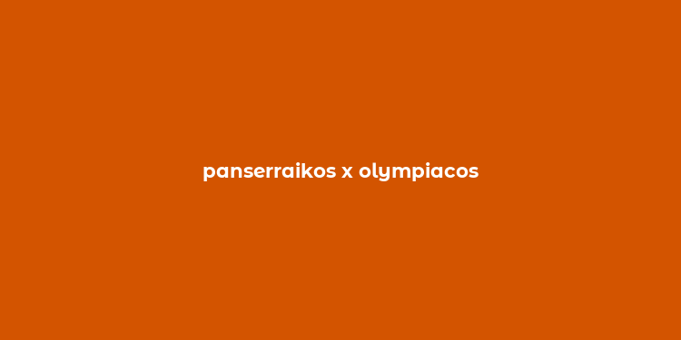 panserraikos x olympiacos