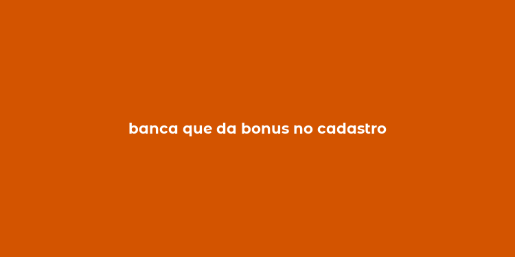 banca que da bonus no cadastro