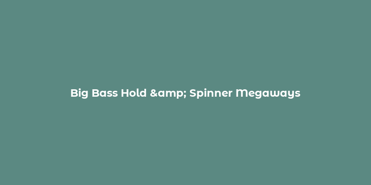 Big Bass Hold & Spinner Megaways