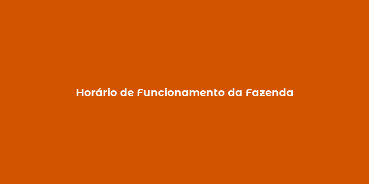 Horário de Funcionamento da Fazenda