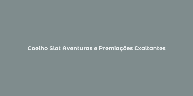 Coelho Slot Aventuras e Premiações Exaltantes