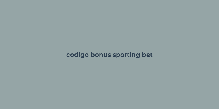 codigo bonus sporting bet