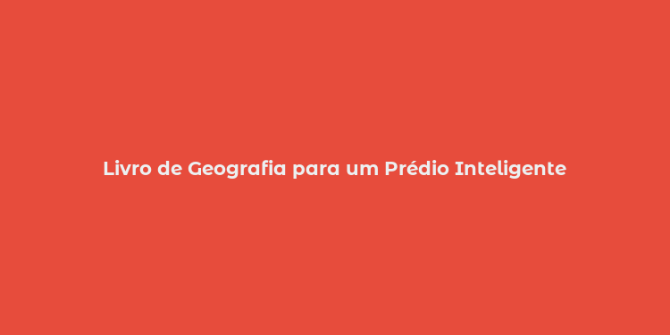 Livro de Geografia para um Prédio Inteligente