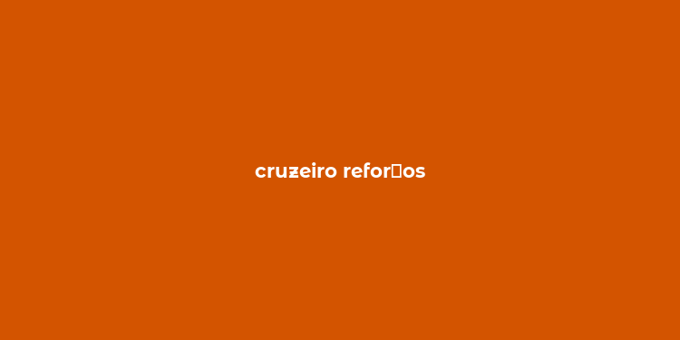 cruzeiro refor？os