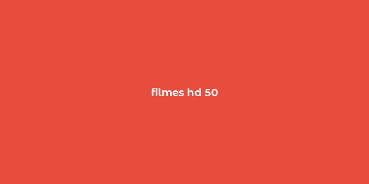 filmes hd 50