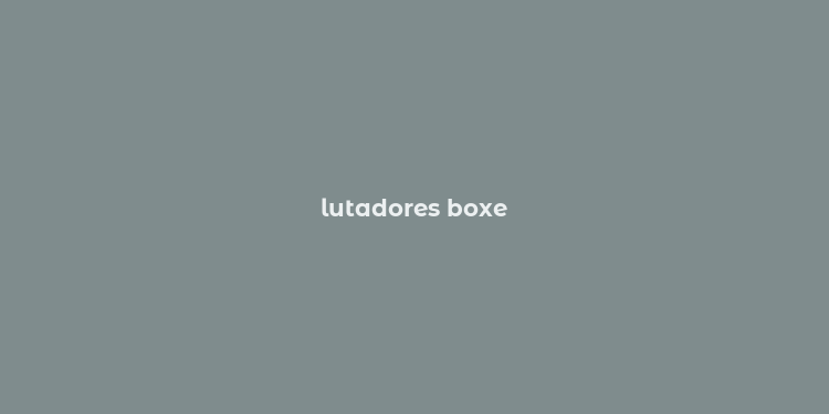 lutadores boxe