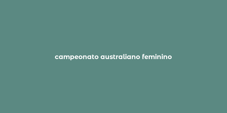 campeonato australiano feminino