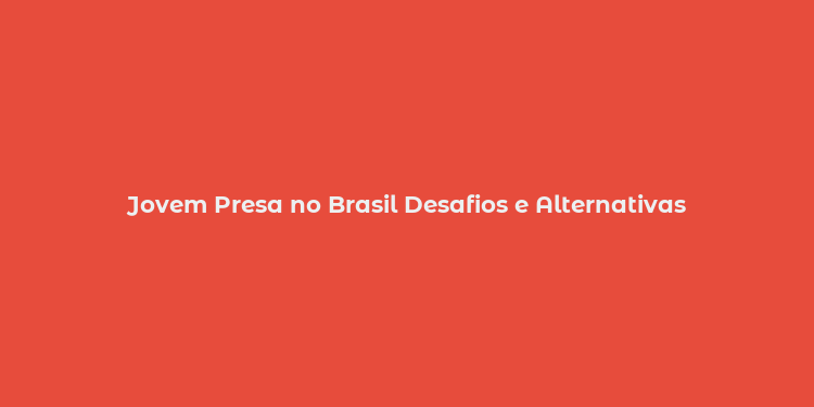 Jovem Presa no Brasil Desafios e Alternativas