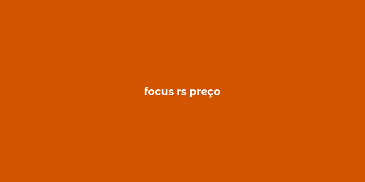 focus rs preço