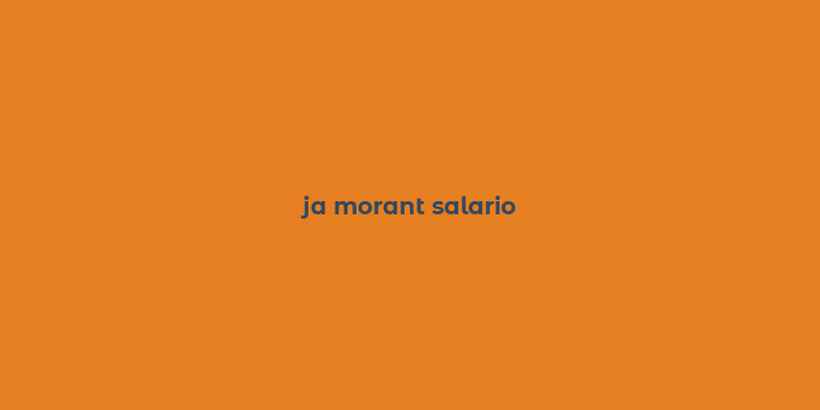 ja morant salario