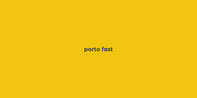 porto fast