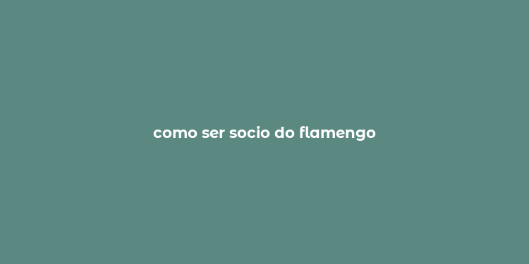 como ser socio do flamengo