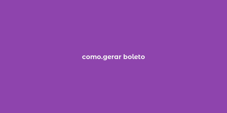 como.gerar boleto