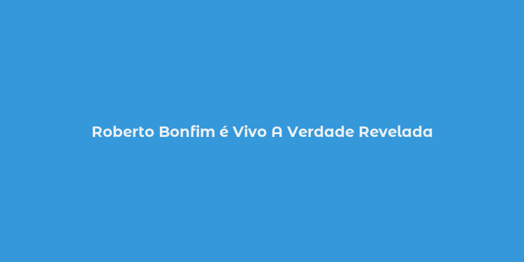 Roberto Bonfim é Vivo A Verdade Revelada