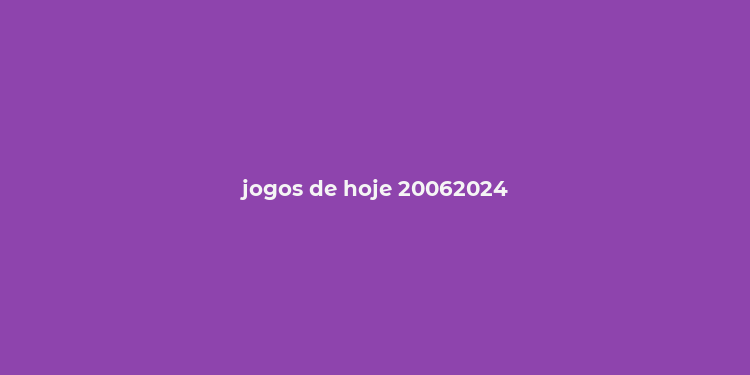 jogos de hoje 20062024