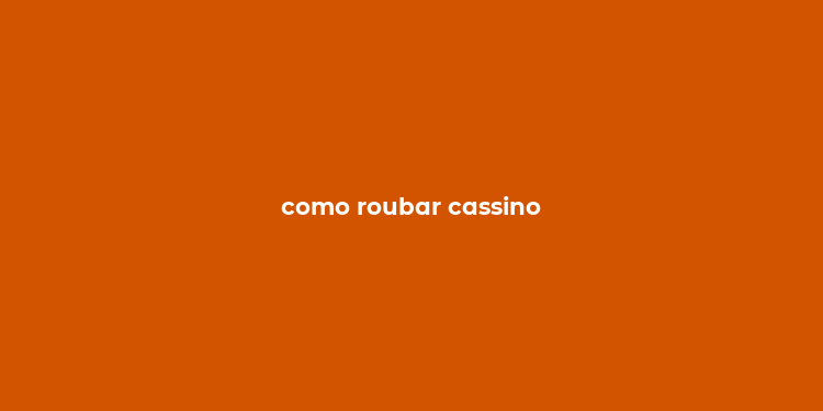 como roubar cassino