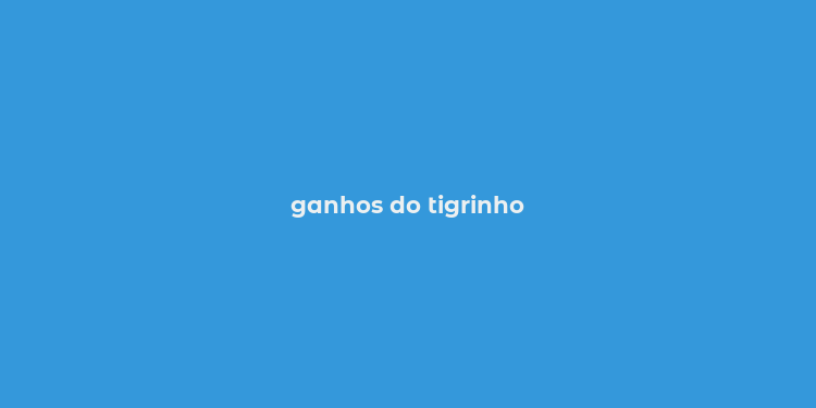 ganhos do tigrinho