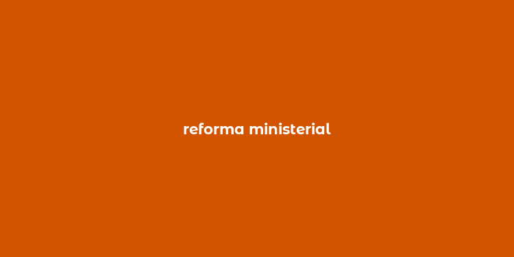 reforma ministerial