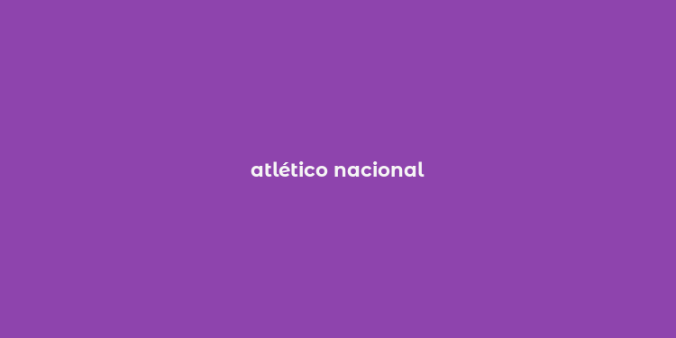 atlético nacional